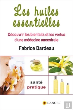 Bertrand.pt - Les Huiles Essentielles ; Découvrir Les Bienfaits Et Les Vertus D'Une Médecine Ancestrale