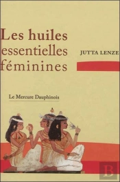 Les Huiles Essentielles Féminines ; Retrouver Son Essence Féminine