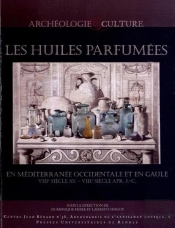 Les Huiles Parfumées ; En Méditerranée Occidentale Et En Gaule, Viiie Siècle Av.-Viiie Siècle Apr. J.-C.