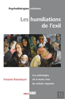 Bertrand.pt - Les Humiliations De L'Exil ; La Pathologie De La Honte Chez Les Enfants Migrants