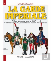 Les Hussards Français Tome 3 ; Du 9e Au 14e Régiment, 1804-1812 ; Les Cents-Jours, La Restauration