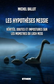 Les Hypotheses Nessie - Verites, Doutes Et Impostures Sur Les Monstres Du Loch Ness