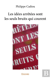 Les Idees Arretees Sont Les Seuls Bruits Qui Courent