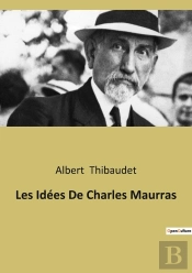 Les Idées De Charles Maurras : L'Héritage Classique Dans La Pensée De Charles Maurras