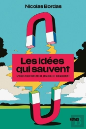 Les Idées Qui Sauvent : 52 Idées Pour Vivre Mieux, Ensemble Et Durablement