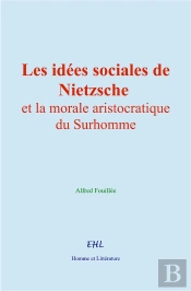 Les Idées Sociales De Nietzsche Et La Morale Aristocratique Du Surhomme