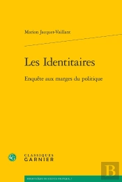 Les Identitaires : Enquête Aux Marges Du Politique