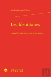 Les Identitaires : Enquête Aux Marges Du Politique