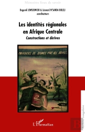 Les Identités Régionales En Afrique Centrale ; Constructions Et Dérives