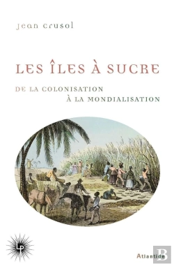 Bertrand.pt - Les Îles À Sucre : De La Colonisation À La Mondialisation