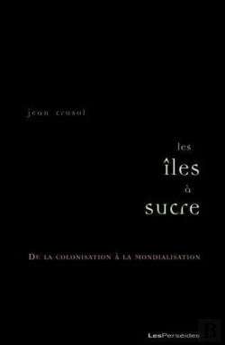 Bertrand.pt - Les Îles À Sucre ; De La Colonisation À La Mondialisation