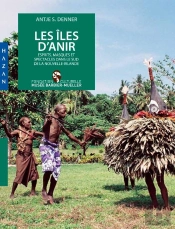 Les Iles D'Anir, Esprits, Masques Et Spectacles Dans Le Sud De La Nouvelle-Irlande