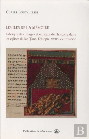 Les Îles De La Mémoire ; Fabrique Des Images Et Écriture De L'Histoire Dans Les Églises Du Lac Tana, Ethiopie, Xvii-Xviii Siècles