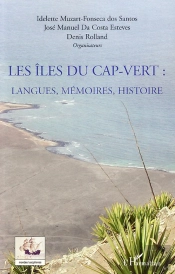Les Îles Du Cap-Vert ; Langues, Mémoires, Histoire