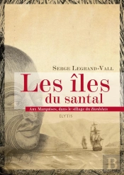 Les Îles Du Santal ; Aux Marquises, Dans Le Sillage Du Bordelais