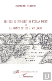 Les Îles Du Sud-Ouest De L'Océan Indien Et La France De 1815 À Nos Jours