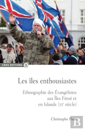Les Îles Enthousiastes ; Ethnographie Des Evangélistes Aux Îles Féroé Et En Islande (Xxe Siècle)