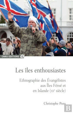 Bertrand.pt - Les Îles Enthousiastes ; Ethnographie Des Evangélistes Aux Îles Féroé Et En Islande (Xxe Siècle)