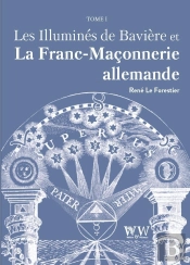 Les Illuminés De Bavière Et La Franc-Maçonnerie Allemande Tome 1