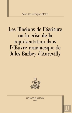 Bertrand.pt - Les Illusions De L'Écriture Ou La Crise De La Représentation Dans L'Oeuvre Romanesque De Jules Barbey D'Aurevilly