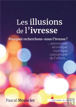 Bertrand.pt - Les Illusions De L'Ivresse : Pourquoi Recherchons-Nous L'Ivresse ?