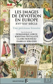 Les Images De Dévotion En Europe, Xvie-Xxie Siècle : Une Précieuse Histoire