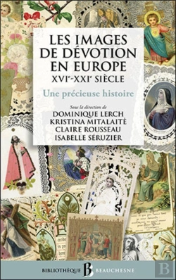 Bertrand.pt - Les Images De Dévotion En Europe, Xvie-Xxie Siècle : Une Précieuse Histoire