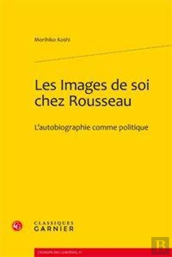 Bertrand.pt - Les Images De Soi Chez Rousseau ; L'Autobiographie Comme Politique