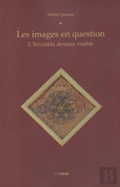 Les Images En Question : L'Invisible Devenu Visible