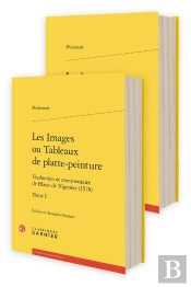 Les Images Ou Tableaux De Platte-Peinture Tomes 1 Et 2 : Traduction Et Commentaire De Blaise De Vigenère (1578)