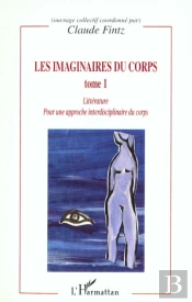 Les Imaginaires Du Corps T.1 ; Litterature Pour Une Approche Interdisciplinaire Du Corps