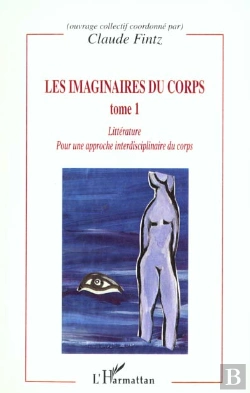 Bertrand.pt - Les Imaginaires Du Corps T.1 ; Litterature Pour Une Approche Interdisciplinaire Du Corps