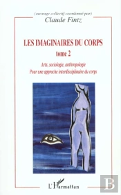 Les Imaginaires Du Corps T.2 ; Arts Sociologie Anthropologie Pour Une Apporche Interdisciplinaire Du Corps