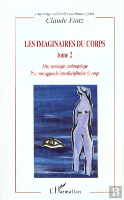 Bertrand.pt - Les Imaginaires Du Corps T.2 ; Arts Sociologie Anthropologie Pour Une Apporche Interdisciplinaire Du Corps