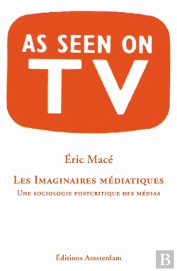 Bertrand.pt - Les Imaginaires Médiatiques ; Une Sociologie Postcritique Des Médias
