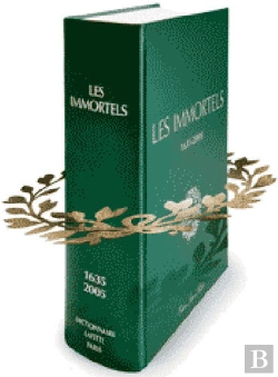 Bertrand.pt - Les Immortels ; Dictionnaire Biographique Et Chronologique Des Membres De L'Académie Française Depuis Sa Création En 1635 Jusqu'Au Début Du Xxie Siècle