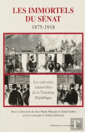 Les Immortels Du Senat 1875-1918 Les Cent Seize Inamovibles De Le Troisieme Republique