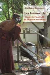 Les Immortels ; Visages De L'Incroyable En Birmanie Bouddhiste