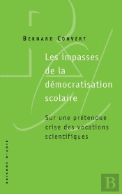 Les Impasses De La Démocratisation Scolaire ; Sur Une Prétendue Crise Des Vocations Scientifiques