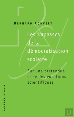 Bertrand.pt - Les Impasses De La Démocratisation Scolaire ; Sur Une Prétendue Crise Des Vocations Scientifiques