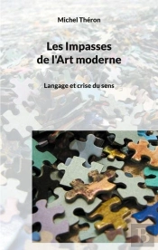 Les Impasses De L'Art Moderne - Langage Et Crise Du Sens