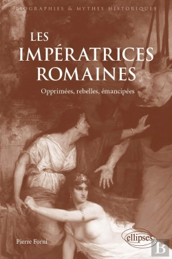 Bertrand.pt - Les Impératrices Romaines : Opprimées, Rebelles, Émancipées (27 Avant J.-C.-235 Après J.-C)