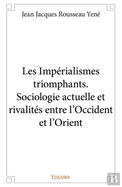 Bertrand.pt - Les Impérialismes Triomphants ; Sociologie Actuelle Et Rivalités Entre L'Occident Et L'Orient