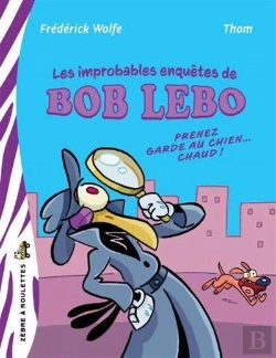 Bertrand.pt - Les Improbables Enquêtes De Bob Lebo : Prenez Garde Au Chien Chaud