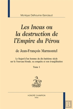 Bertrand.pt - Les Incas Ou La Destruction De L'Empire Du Pérou, De Jean-François Marmontel ; Le Regard D'Un Homme Du Dix-Huitième Siècle Sur Le Nouveau-Monde, Sa Conquête Et Son Évangélisation