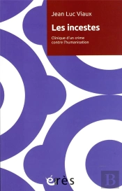 Les Incestes - Clinique D'Un Crime Contre L'Humanisation