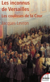Les Inconnus De Versailles ; Les Coulisses De La Cour