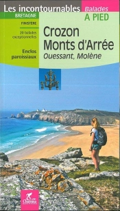 Les Incontournables Balades À Pied : Presqu'Île De Crozon ; Monts D'Arrée, Ouessant Molène
