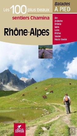 Bertrand.pt - Les Incontournables Balades À Pied : Rhône-Alpes Les 100 Plus Beaux Sentiers