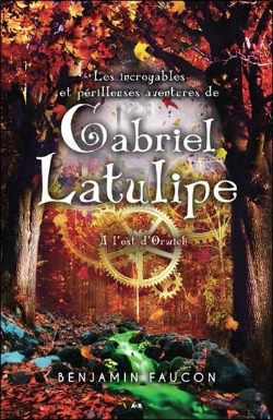Bertrand.pt - Les Incroyables Et Perilleuses Aventures De Gabriel Latulipe - T2 : A L'Est D'Orwick